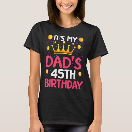 Its My Dads 45th Birthday Happy Birthday 45 Years T-shirt (Voorkant)