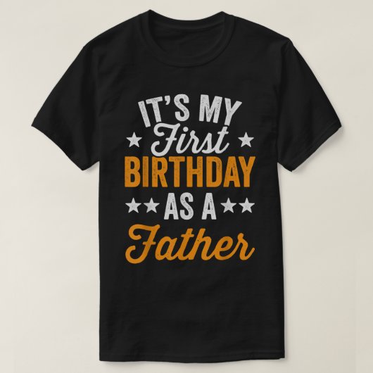 Its My First Birthday As A Father Daddy Dad Party T-shirt (Design voorkant)