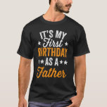 It's My First Birthday As A Father Daddy Dad Party T-shirt<br><div class="desc">Het is mijn eerste verjaardag als vader papa Papa</div>