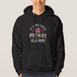 It's My First Birthday As A Mom Mommy Party Mother Hoodie<br><div class="desc">Het is mijn eerste verjaardag als moeder,  moederdag</div>