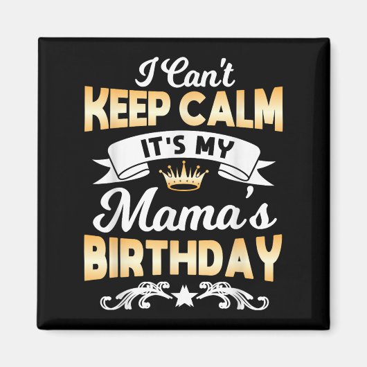 It's My Mama's Birthday Shirt I Can't Keep Calm Ma Magneet (Voorkant)