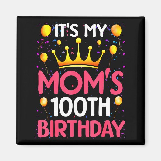 Its My Moms 100th Birthday Happy Birthday 100 Year Magneet (Voorkant)