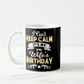It's My Wife's Birthday Shirt I Can't Keep Calm Wi Koffiemok (Links)
