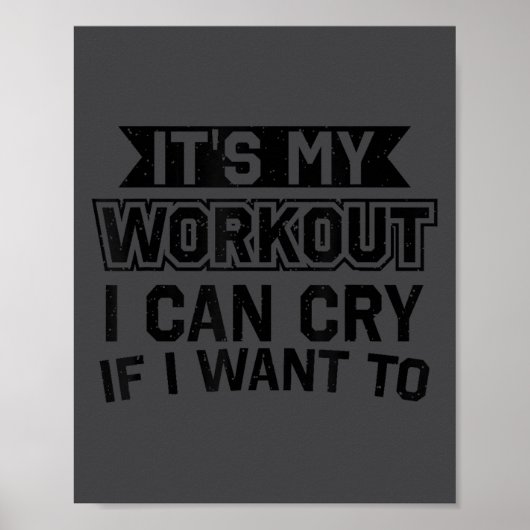 It's My Workout I Can Cry If I Want To - Funny Gym Poster (Voorkant)