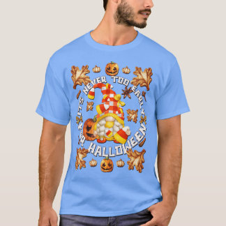 Its Never Too Early For Halloween Gnome Cute Candy T-shirt