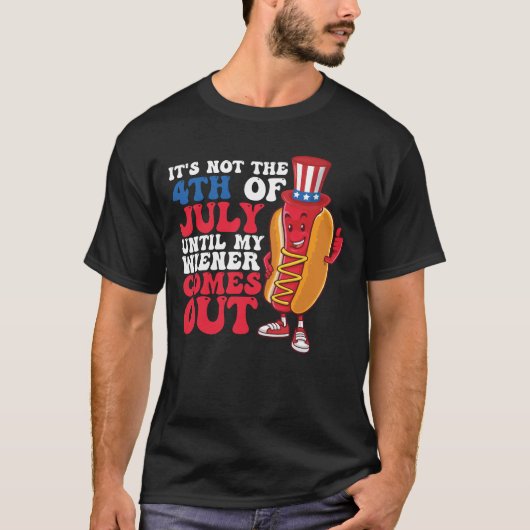 It's Not 4th of July Until My Wiener Comes Out T-shirt (Voorkant)