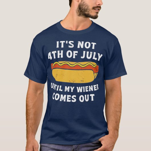 It's Not 4th of July Until My Wiener Comes Out T-shirt (Voorkant)