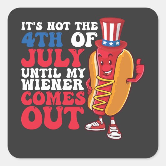It's Not 4th of July Until My Wiener Comes Out Vierkante Sticker (Voorkant)