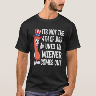 It's Not 4th Of July Until Wiener Comes Out Adult T-shirt