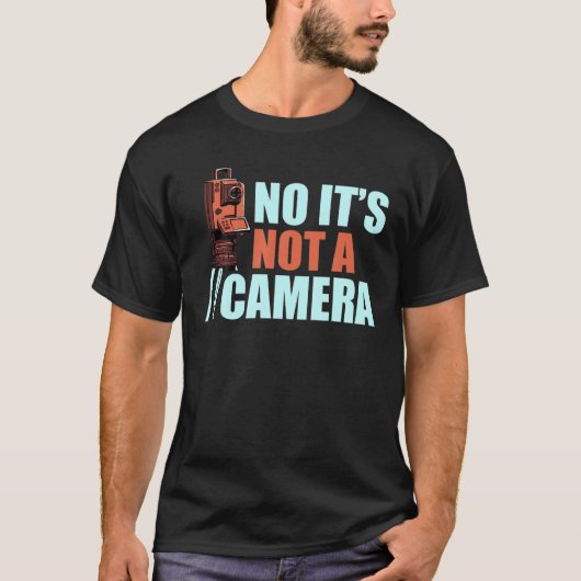 It's Not A Camera Funny Land Surveying Surveyor Ca T-shirt (Voorkant)