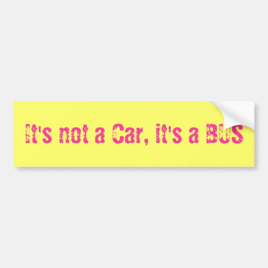 It's not a Car, it's a BUS Bumpersticker (Voorkant)