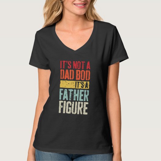 It's Not A Dad Bod It's A Father Figure 1 T-shirt (Voorkant)