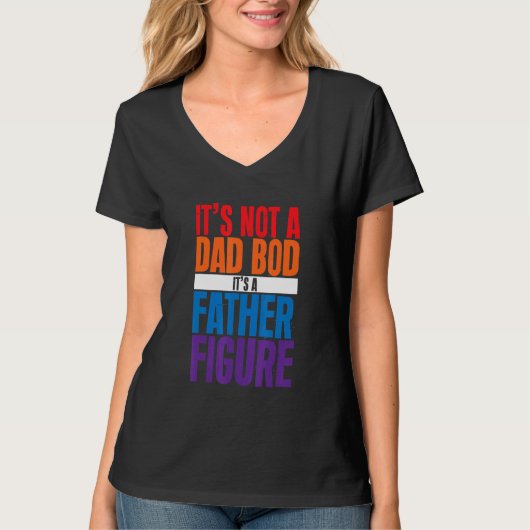 It's Not A Dad Bod It's A Father Figure T-shirt (Voorkant)