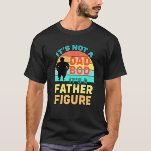 It's Not A Dad Bod It's A Father For Father T-shirt