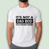 It's Not A Dad Bod It's A Father Funny T-shirt