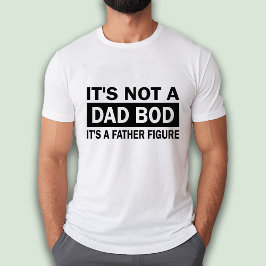 It's Not A Dad Bod It's A Father Funny T-shirt