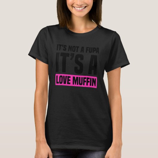 It's not a Fupa it's a Love Muffin Ladies Design T-shirt (Voorkant)