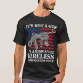 It's Not A Gun It's A Wireless Communication Devic T-shirt (Voorkant)