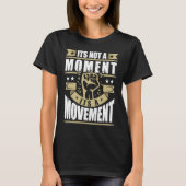 Its Not a Moment is Movement BLM T-shirt (Voorkant)