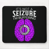 It's Not A Seizure I'm Buffering Epilepsy Awarenes Muismat (Voorkant)