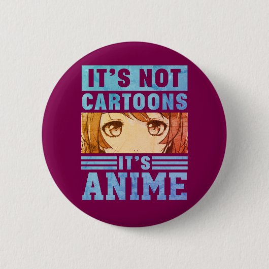 "It's Not Cartoons It's Anime" Pinback Button (Voorkant)