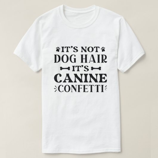 It's Not Dog Hair It's Canine Confetti T-shirt (Design voorkant)