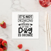 It's Not Drinking Alone If The Dog Is Home Servet (Insitu)