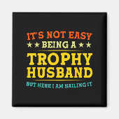 It's Not Easy Being A Trophy Husband Funny Anniver Magneet (Voorkant)