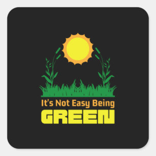 Its Not Easy Being Green Earth Day Vierkante Sticker
