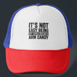 It's not Easy Being My Girl Friend's Arm Candy Trucker Pet<br><div class="desc">funny, husband, wife, couple, family, gift, birthday, valentine, him, her</div>