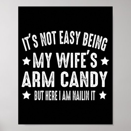 It's Not Easy Being My Wife's Arm Candy But Here I Poster (Voorkant)