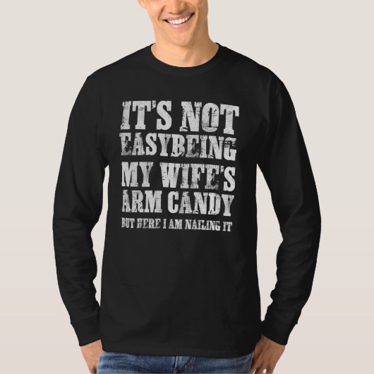 Its Not Easy Being My Wife's Arm Candy Funny Fathe T-shirt (Voorkant)