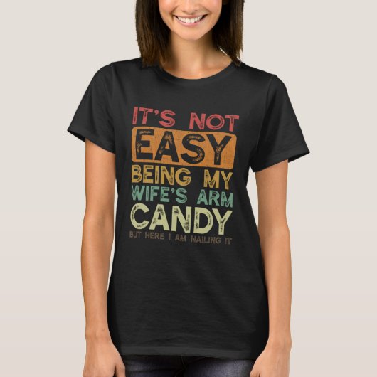 It's Not Easy Being My Wife's Arm Candy Husband Fa T-shirt (Voorkant)
