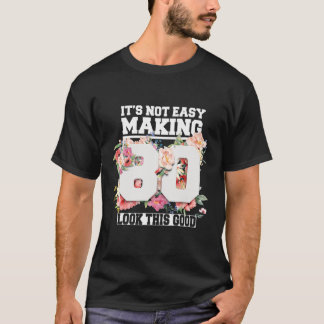 It's Not Easy Making 80 Look This Good 80th Years T-shirt