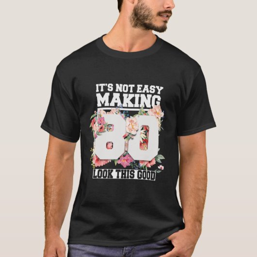 It's Not Easy Making 80 Look This Good 80th Years T-shirt (Voorkant)