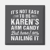 Its-not-easy To Be Karen's Arm Candy Funny Husband Magneet (Voorkant)