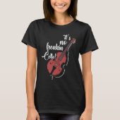 It's Not Freaking Cello Double Bass Contrabass Pla T-shirt (Voorkant)