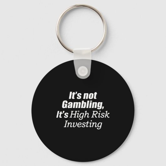 It's Not Gambling It's High Risk Investing (on Bac Sleutelhanger (Voorkant)