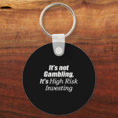 It's Not Gambling It's High Risk Investing (on Bac Sleutelhanger (Voorkant)