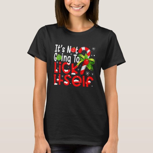 It's Not Going To Lick Itself Candy Cane  Christma T-shirt (Voorkant)