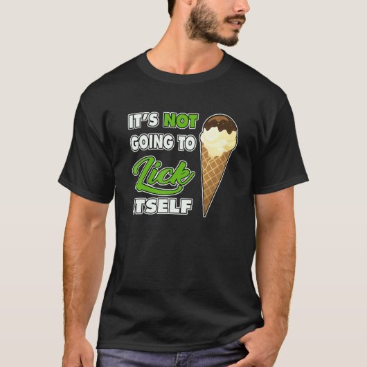 It's Not going to Lick ItSelf Ice Cream Cone 1 T-shirt (Voorkant)