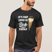 It's Not going to Lick ItSelf Ice Cream Cone T-shirt (Voorkant)