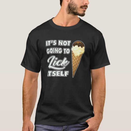 It's Not going to Lick ItSelf Ice Cream Cone T-shirt (Voorkant)