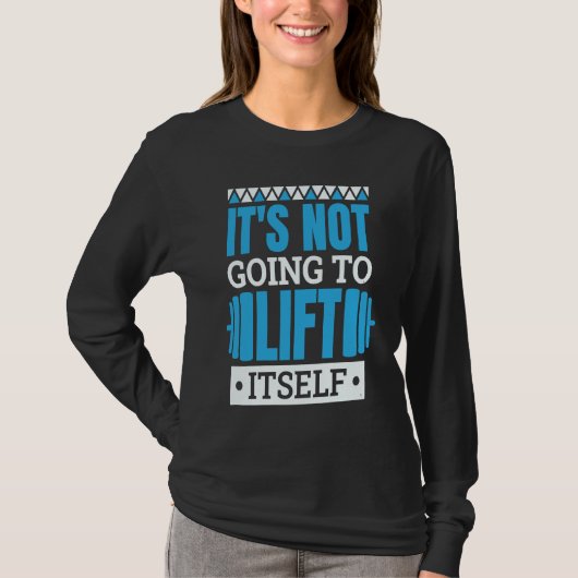 It'S Not Going To Lift Itself Powerlifter Powerlif T-shirt (Voorkant)