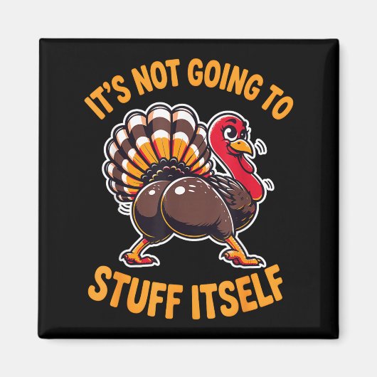 Its Not Going To Stuff Itself Adult Humor Thanksgi Magneet (Voorkant)