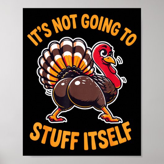 Its Not Going To Stuff Itself Adult Humor Thanksgi Poster (Voorkant)
