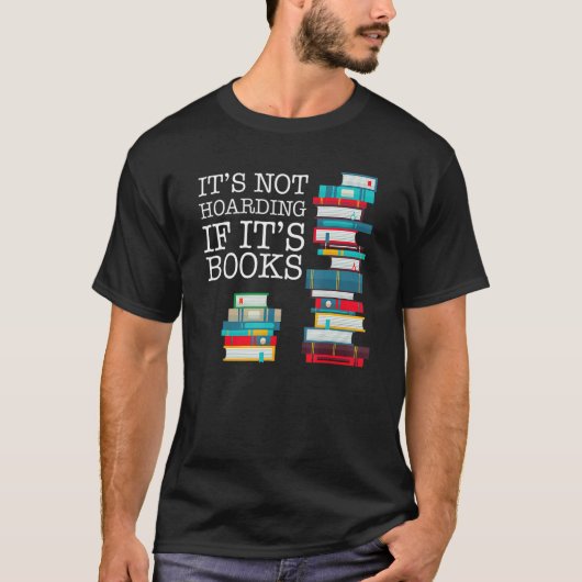It's Not Hoarding If It's Books Literacy Funny And T-shirt (Voorkant)
