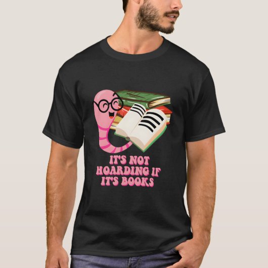 Its Not Hoarding If Its Books Reading Bookworm Lit T-shirt (Voorkant)