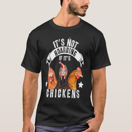 It's Not Hoarding If It's Chickens T-shirt (Voorkant)