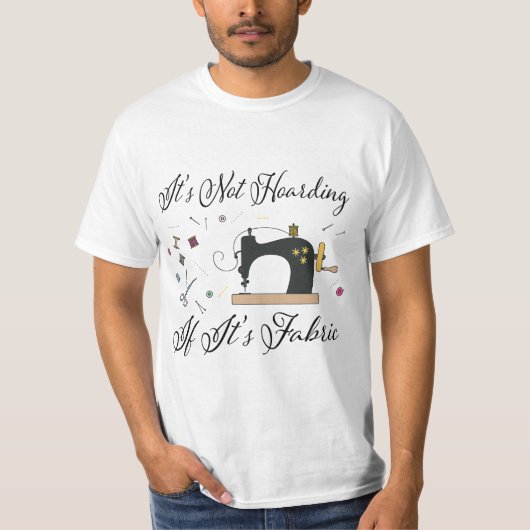 It's Not Hoarding If Its Fabric Quilting Sewing  T-shirt (Voorkant)